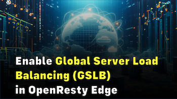 How to Use OpenResty Edge's Global Server Load Balancing (GSLB) Feature