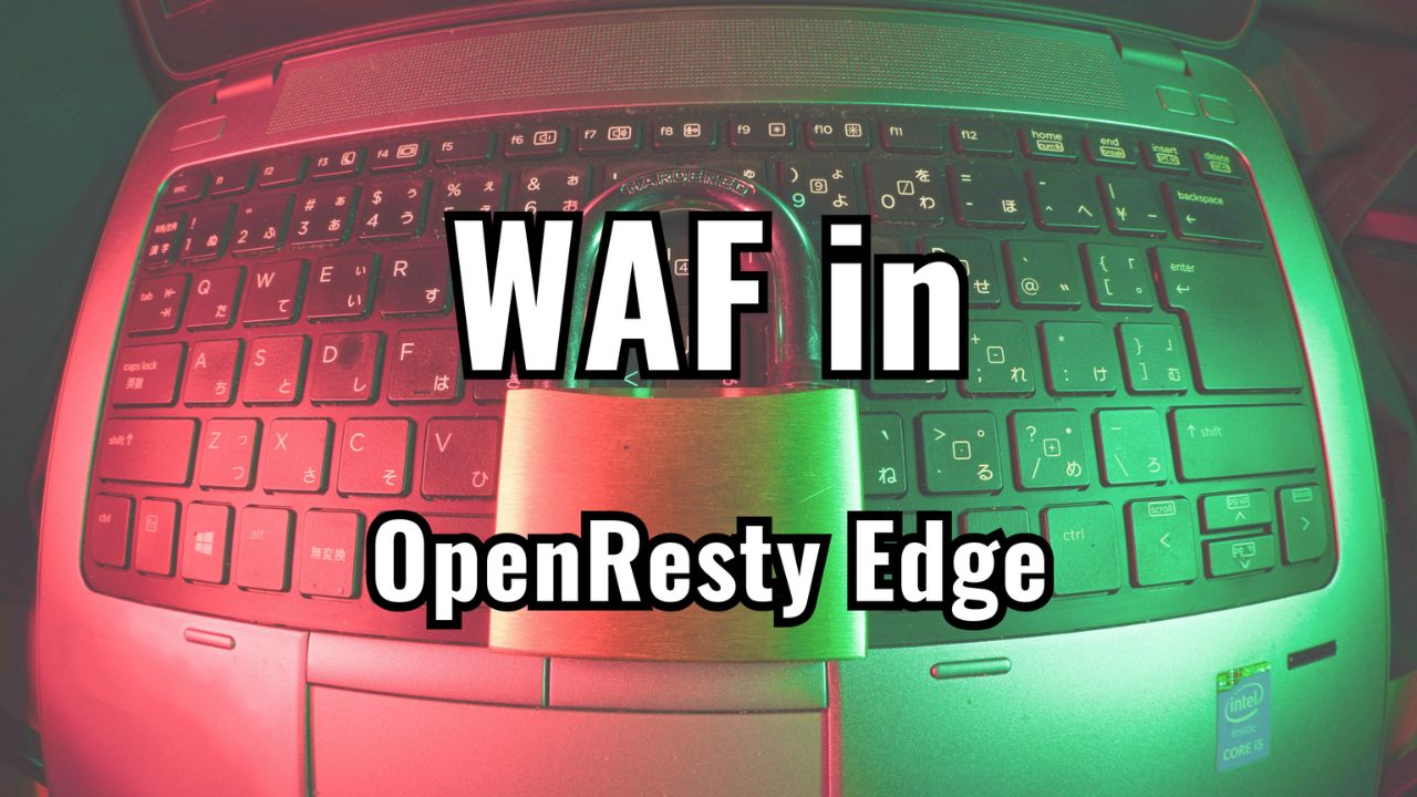 High-Performance Web Application Firewall (WAF) in OpenResty Edge