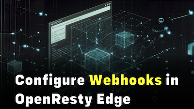 Configuring Webhooks in OpenResty Edge