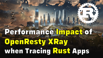 Performance Impact of OpenResty XRay when Tracing Rust Apps (using OpenResty XRay)