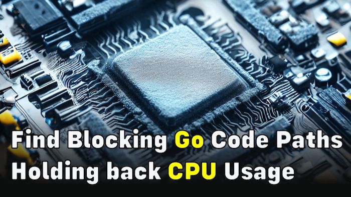 Find Blocking Go Code Paths Holding back CPU Usage (Using OpenResty XRay)