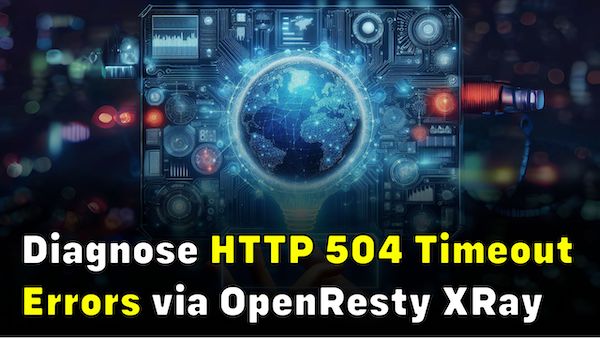How to Diagnose HTTP 504 Timeout Errors using OpenResty XRay